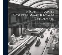 Anonymous North & South American Indians: Catalogue Descriptive and in White Anonymous White