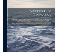 Anonymous Notes On Canada: With Reference to the Act 6-7 Vict. 1843, C. 29 Anonymous Multicolor