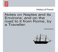 Anonymous Notes on Naples & its Environs; & on the road to it from Rome Anonymous Multicolor