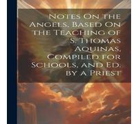 Anonymous Notes On the Angels, Based On the Teaching of S. Thomas Aquinas in White Anonymous White