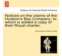 Anonymous Notices on the claims of the Hudson's Bay Company: to which is Anonymous Multicolor