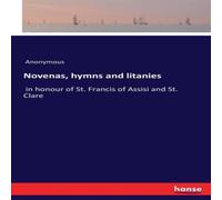 Anonymous Novenas, hymns & litanies:in honour of St. Francis of Assisi and Anonymous Multicolor