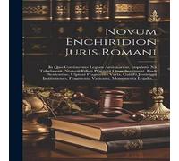 Anonymous Novum Enchiridion Juris Romani: In Quo Continentur Legum Anonymous Multicolor