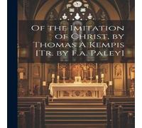 Anonymous Of the Imitation of Christ, by Thomas A Kempis [Tr. by F.a. Paley] Anonymous Multicolor