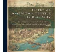Anonymous Official American Textile Directory; Containing Reports of all the in White Anonymous White