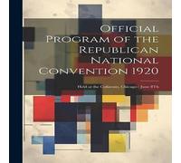 Anonymous Official Program of the Republican National Convention 1920: Held Anonymous Multicolor