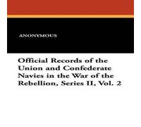 Anonymous Official Records of the Union & Confederate Navies in the War of Anonymous Multicolor