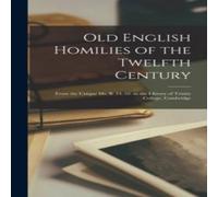 Anonymous Old English Homilies of the Twelfth Century: From the Unique Ms Anonymous Multicolor