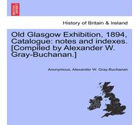 Anonymous Old Glasgow Exhibition, 1894, Catalogue: notes & indexes Anonymous Multicolor