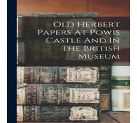 Anonymous Old Herbert Papers At Powis Castle & In The British Museum Anonymous Multicolor