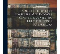 Anonymous Old Herbert Papers At Powis Castle & In The British Museum in White Anonymous White