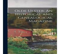 Anonymous Olde Ulster: An Historical & Genealogical Magazine: 2 Hardcover Book Anonymous Multicolor
