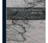 Anonymous Olney's School Atlas: Containing 1. a map of the World, 2. a Chart Anonymous Multicolor