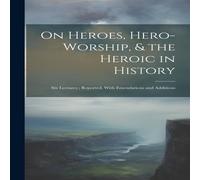 Anonymous On Heroes, Hero-Worship, the Heroic in History: Six Lectures ; Anonymous Multicolor