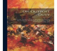 Anonymous On Outpost Duty: What To Do & How To Do It: With Hints On Anonymous Multicolor