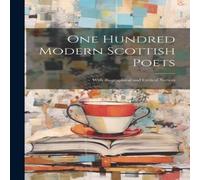 Anonymous One Hundred Modern Scottish Poets: With Biographical & Critical in White Anonymous White