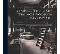 Anonymous One Thousand Things Worth Knowing : a Book Disclosing Invaluable Anonymous Multicolor