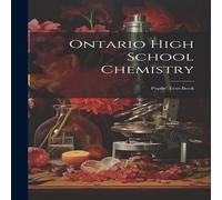 Anonymous Ontario High School Chemistry: Pupils' Text-book Hardcover Anonymous Multicolor