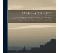 Anonymous Opium Trade: A Copy Of All Papers & Despatches At The India Anonymous Multicolor