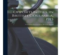 Anonymous Opportunities in British Columbia, 1915 [microform] : Containing Anonymous Multicolor