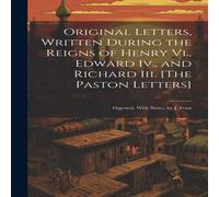 Anonymous Original Letters, Written During the Reigns of Henry Vi., Edward Anonymous Multicolor