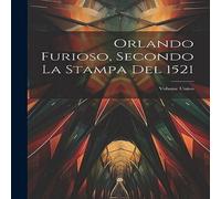 Anonymous Orlando Furioso, Secondo La Stampa Del 1521: Volume Unico Anonymous Multicolor