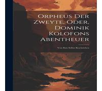 Anonymous Orpheus Der Zweyte, Oder, Dominik Kolofons Abentheuer: Von Ihm Anonymous Multicolor