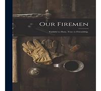 Anonymous Our Firemen : Faithful to Duty, True to Friendship. Paperback Book Anonymous Multicolor