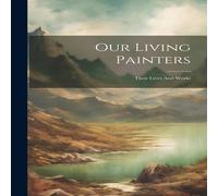 Anonymous Our Living Painters: Their Lives & Works Hardcover Book Anonymous Multicolor