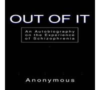 Anonymous Out of It:An Autobiography on the Experience of Schizophrenia Anonymous Multicolor