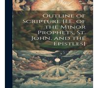 Anonymous Outline of Scripture [I.E. of the Minor Prophets, St. John, and Anonymous Multicolor