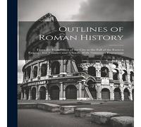 Anonymous Outlines of Roman History: From the Foundation of the City to the Anonymous Multicolor