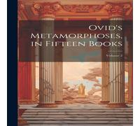Anonymous Ovid's Metamorphoses, in Fifteen Books; Volume 2 Hardcover Anonymous Multicolor
