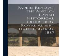 Anonymous Papers Read At The Anglo-jewish Historical Exhibition, Royal Anonymous Multicolor