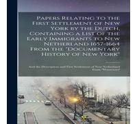 Anonymous Papers Relating to the First Settlement of New York by the Dutch Anonymous Multicolor
