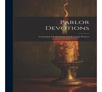 Anonymous Parlor Devotions: Consisting Of Morning & Evening Prayers Anonymous Multicolor