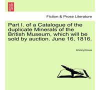 Anonymous Part I. of a Catalogue of the duplicate Minerals of the British Anonymous Multicolor