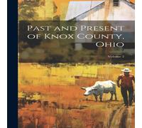 Anonymous Past & Present of Knox County, Ohio; Volume 2 Hardcover Book Anonymous Multicolor