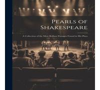 Anonymous Pearls of Shakespeare: A Collection of the Most Brillant Passages in White Anonymous White