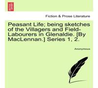 Anonymous Peasant Life; being sketches of the Villagers & Field-Labourers Anonymous Multicolor