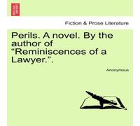 Anonymous Perils. A novel. By the author of "Reminiscences of a Lawyer." Anonymous Multicolor