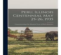 Anonymous Peru, Illinois Centennial May 25-26, 1935: Commemorating one in White Anonymous White