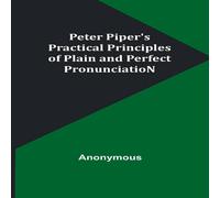 Anonymous Peter Piper's Practical Principles of Plain & Perfect Anonymous Multicolor