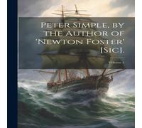 Anonymous Peter Simple, by the Author of 'newton Foster' [Sic].; Volume 1 in White Anonymous White