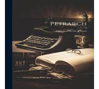 Anonymous Petrarch: A Sketch of His Life Works Paperback Book Anonymous Multicolor