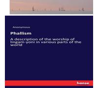 Anonymous Phallism:A description of the worship of lingam-yoni in various Anonymous Multicolor
