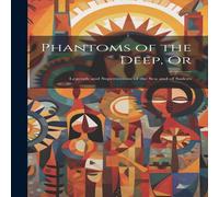 Anonymous Phantoms of the Deep, Or: Legends & Superstitions of the sea and in White Anonymous White