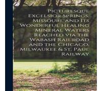 Anonymous Picturesque Excelsior Springs, Missouri, & its Wonderful Healing Anonymous Multicolor