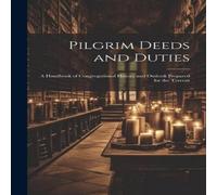 Anonymous Pilgrim Deeds & Duties: A Handbook of Congregational History and Anonymous Multicolor