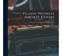 Anonymous Plain Words About Food: The Rumford Kitchen Leaflets 1899 Anonymous Multicolor